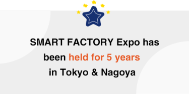 SMART FACTORY Expo has been held for 5 years in Tokyo & Nagoya